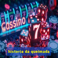 historia da queimada